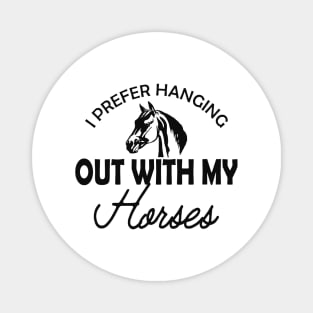 Horse - I prefer hanging out with my horses Magnet